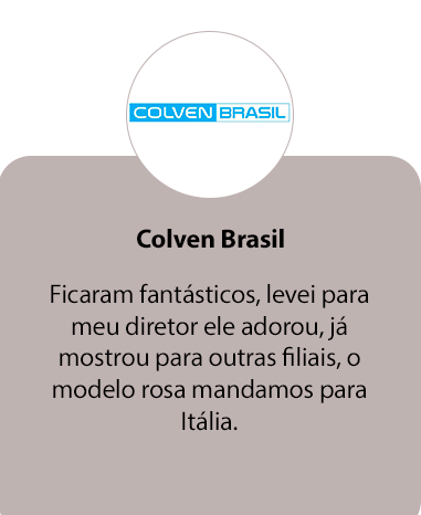 Ficaram fantásticos, levei para o meu diretor ele adorou, já mostrou para outras filiais, o modelo rosa mandamos para Itália